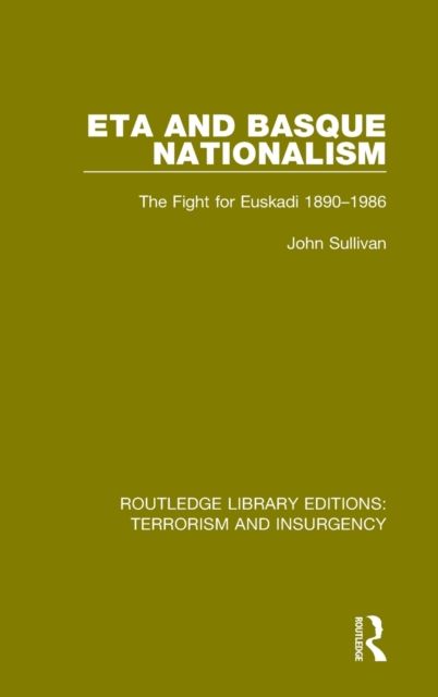 ETA and Basque Nationalism (RLE: Terrorism & Insurgency) : The Fight for Euskadi 1890-1986