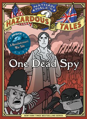 One Dead Spy (Nathan Hale's Hazardous Tales #1) : A Revolutionary War Tale