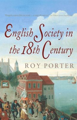 The Penguin Social History of Britain : English Society in the Eighteenth Century
