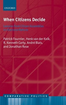 When Citizens Decide : Lessons from Citizen Assemblies on Electoral Reform