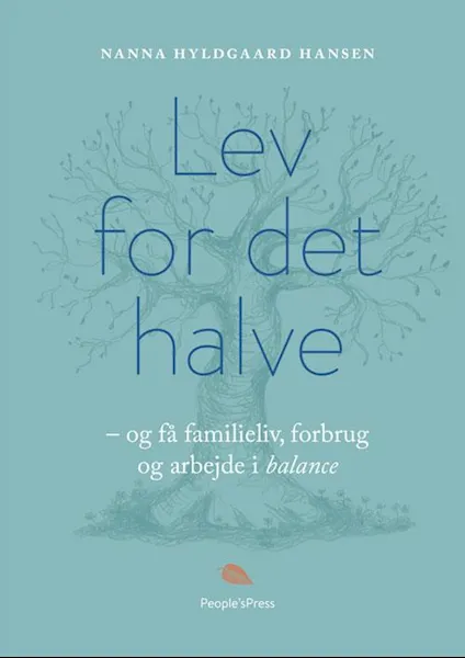 Forsidebilde av Lev for det halve : og få familieliv, forbrug og arbejde i balance