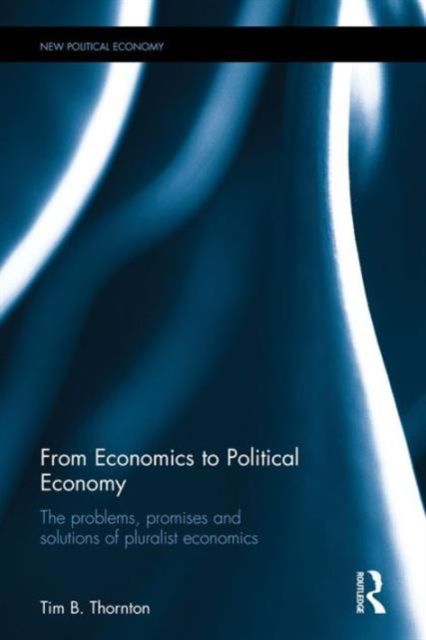 From Economics to Political Economy : The problems, promises and solutions of pluralist economics
