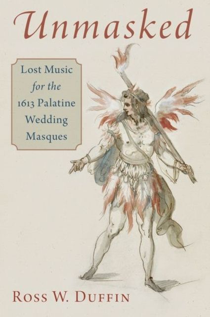 Unmasked : Lost Music for the 1613 Palatine Wedding Masques