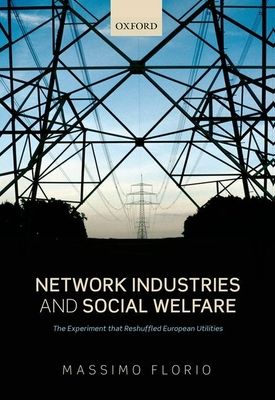 Network Industries and Social Welfare : The Experiment that Reshuffled European Utilities