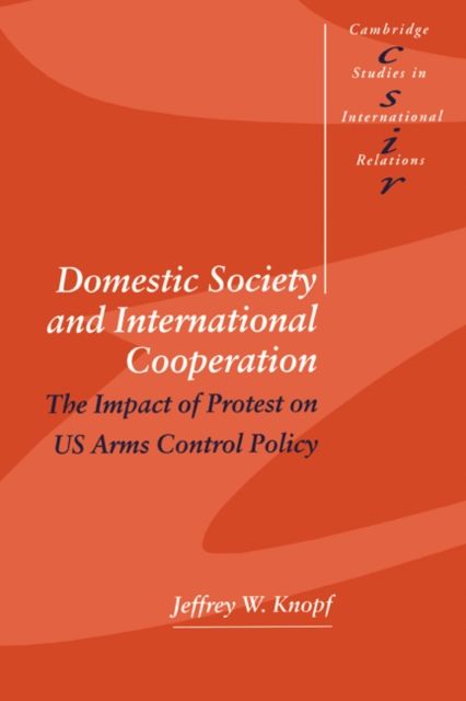Domestic Society and International Cooperation : The Impact of Protest on US Arms Control Policy