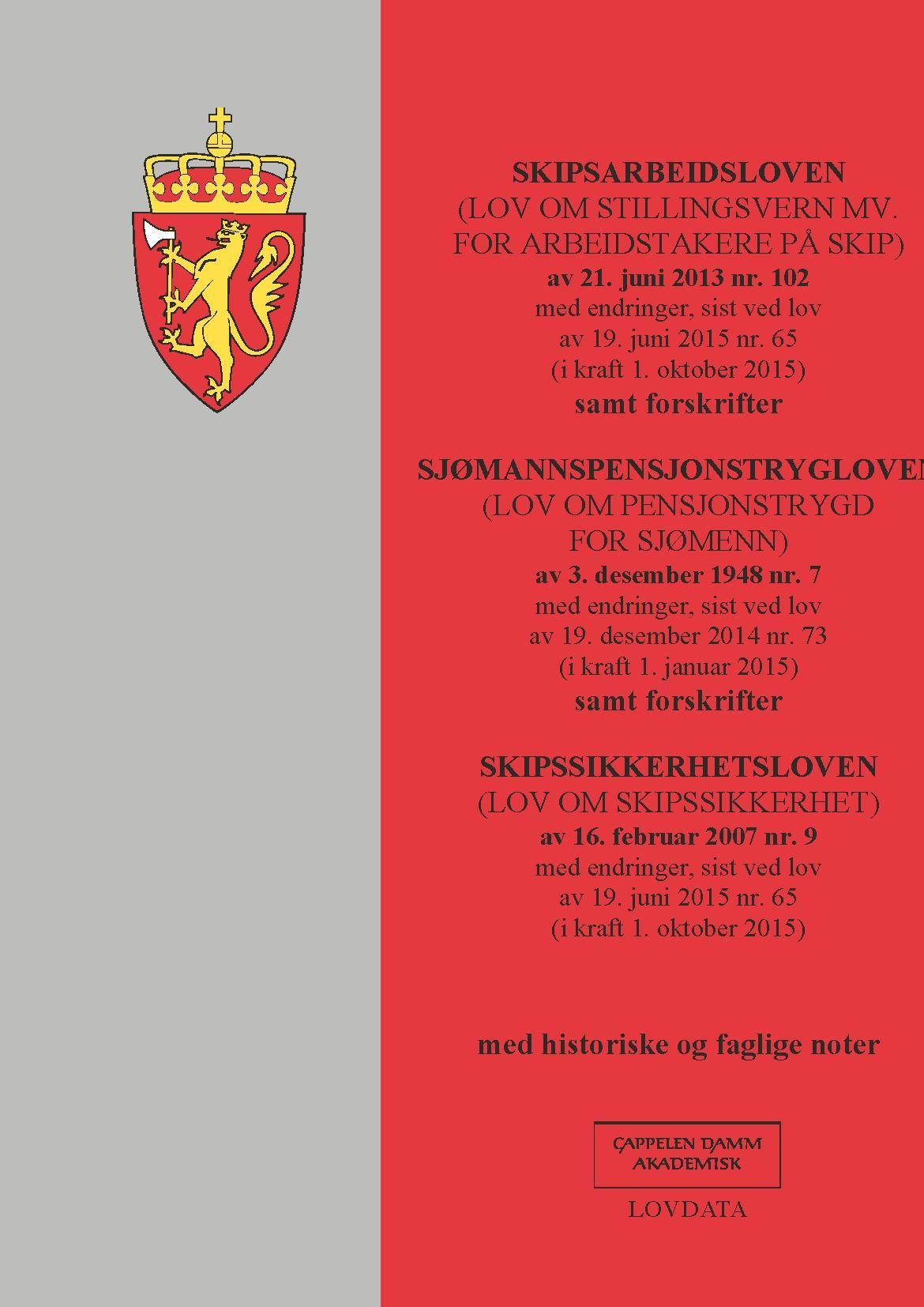 Skipsarbeidsloven ; Sjømannspensjonstrygdloven (lov om pensjonstrygd for sjømenn) av 3. desember 1948 nr. 7 : med endringer, sist ved lov av 19. desember 2014 nr. 73 (i kraft 1. januar 2015) samt forskrifter ; Skipssikkerhetsloven (lov om skipssikkerhet) av 16. februar 2007 nr. 9 : med endringer, sist ved lov av 19. juni 2015 nr. 65 (i kraft 1. oktober 2015) : med historiske og faglige noter : (lov om stillingsvern mv. for arbeidstakere på skip) av 21. juni 2013 nr. 102 : med endringer, sist ved lov av19. juni 2015 nr. 65 (i kraft 1. oktober 2015) : samt forskrifter :  : 