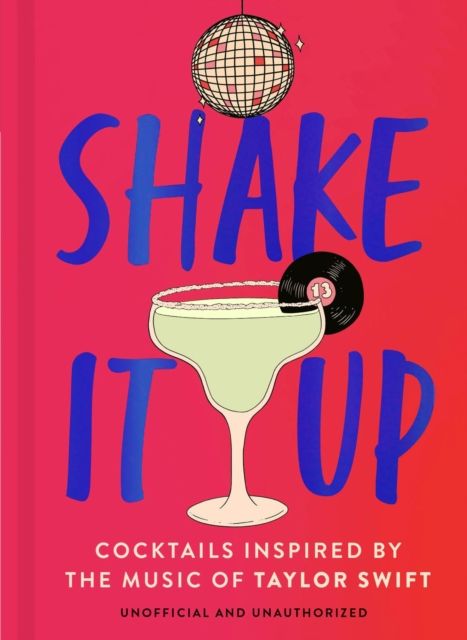 Shake It Up : Delicious cocktails inspired by the music of Taylor Swift