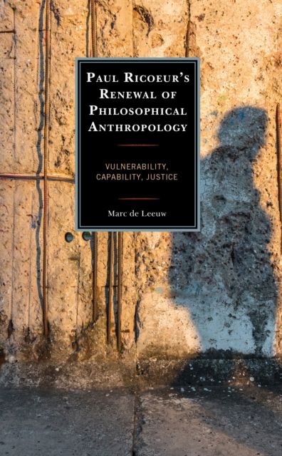 Paul Ricoeur’s Renewal of Philosophical Anthropology : Vulnerability, Capability, Justice
