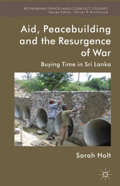 Aid, Peacebuilding and the Resurgence of War : Buying Time in Sri Lanka