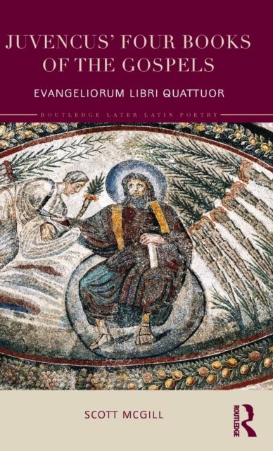 Juvencus' Four Books of the Gospels : Evangeliorum Libri Quattuor