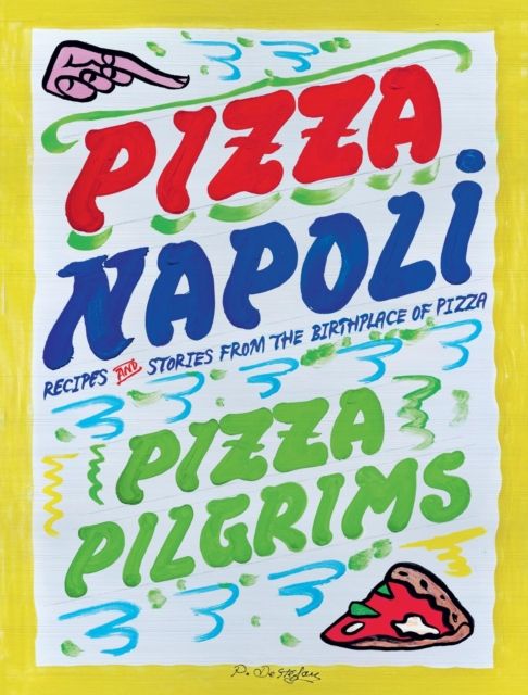 Pizza Napoli : Pizza Pilgrims Recipes and Stories from the Birthplace of Pizza
