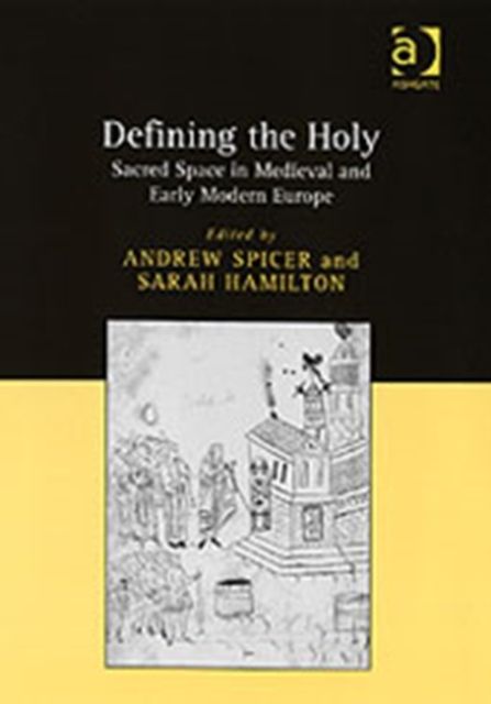 Defining the Holy : Sacred Space in Medieval and Early Modern Europe