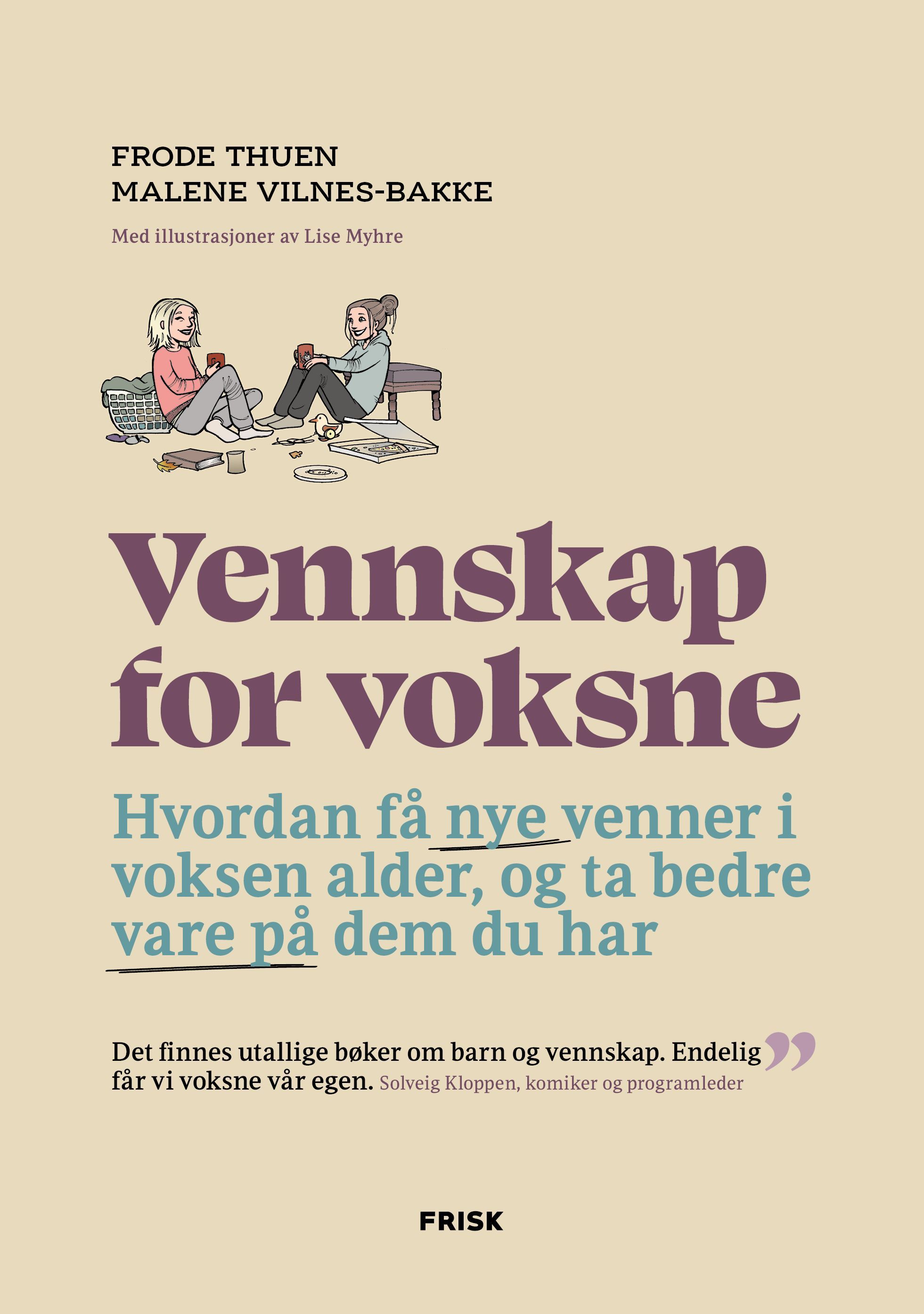 Vennskap for voksne : hvordan få nye venner i voksen alder, og ta bedre vare på dem du har