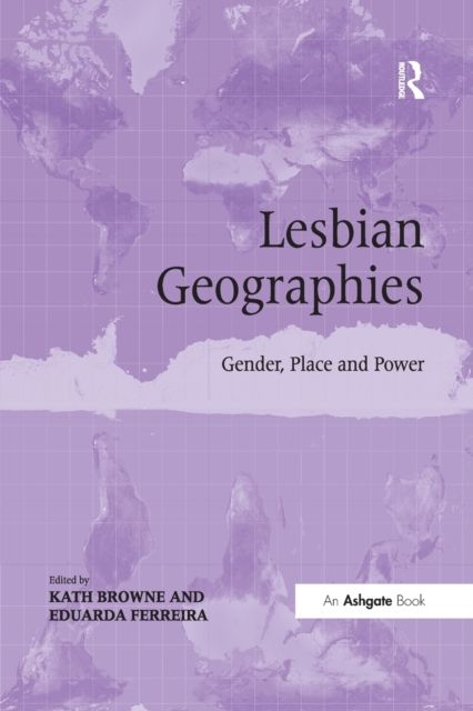 Lesbian Geographies : Gender, Place and Power