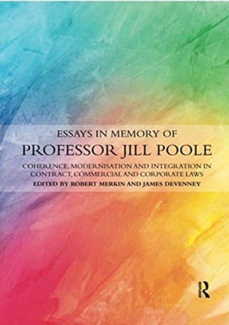 Essays in Memory of Professor Jill Poole : Coherence, Modernisation and Integration in Contract, Commercial and Corporate Laws