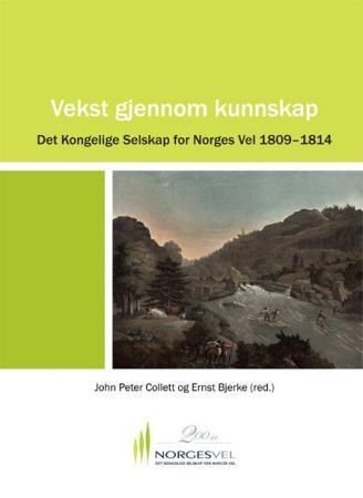 Vekst gjennom kunnskap : Det kongelige selskap for Norges vel 1809-1814 : ved 200-årsjubileet