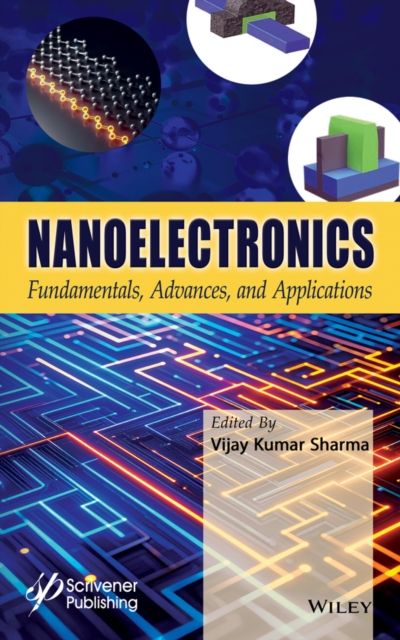 Nanoelectronics : Fundamentals, Advances, and Applications