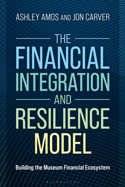 The Financial Integration and Resilience Model : Building the Museum Financial Ecosystem