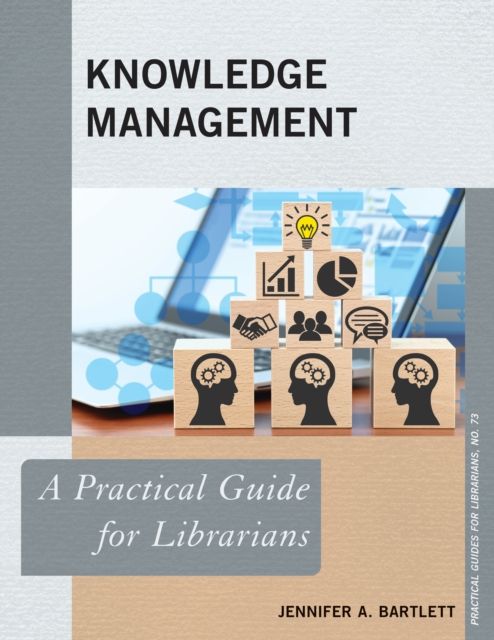 Knowledge Management : A Practical Guide for Librarians