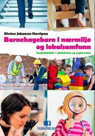 Barnehagebarn i nærmiljø og lokalsamfunn : fagdidaktikk - aktiviteter og opplevelser