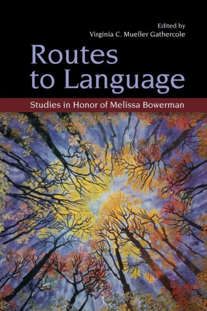 Routes to Language : Studies in Honor of Melissa Bowerman