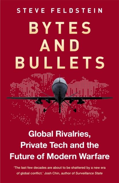Bytes and Bullets : Global Rivalries, Private Tech, and the New Shape of Modern Warfare