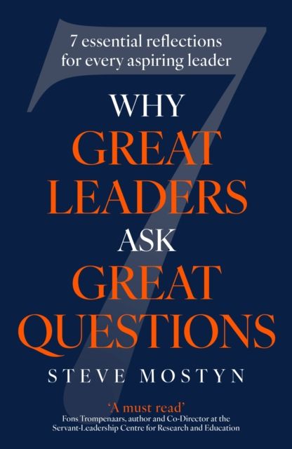 Why Great Leaders Ask Great Questions : The 7 essential reflections for every aspiring leader