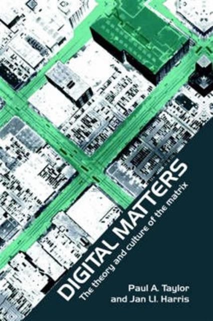 Digital Matters : The Theory and Culture of the Matrix