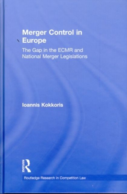 Merger Control in Europe : The Gap in the ECMR and National Merger Legislations