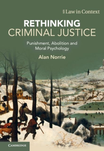 Rethinking Criminal Justice : Punishment, Abolition and Moral Psychology