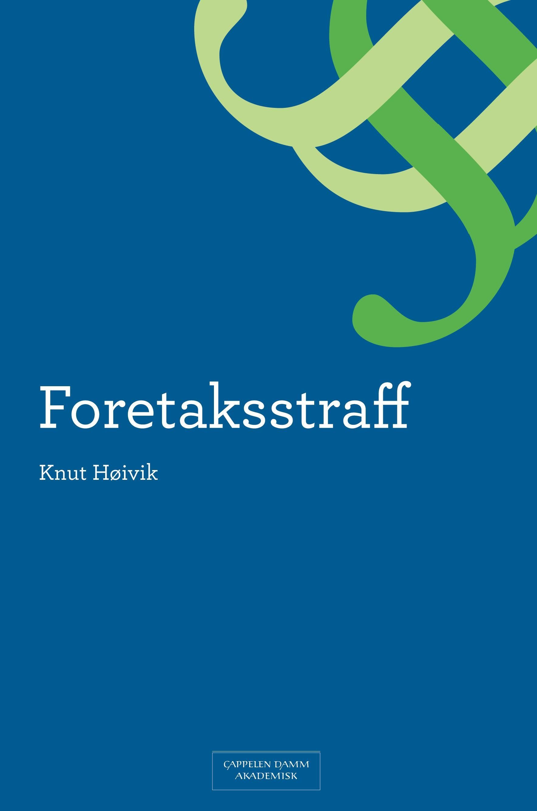 Foretaksstraff : en analyse av ansvarskonstruksjonen og dens historiske, rettspolitiske og moralske forutsetninger