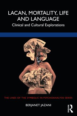 Lacan, Mortality, Life and Language : Clinical and Cultural Explorations