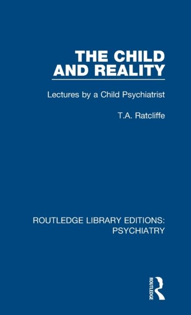 The Child and Reality : Lectures by a Child Psychiatrist